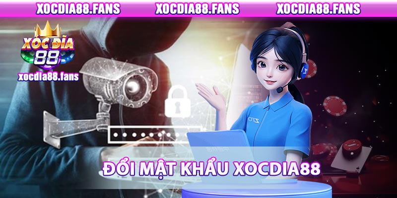 đổi mật khẩu xocdia88