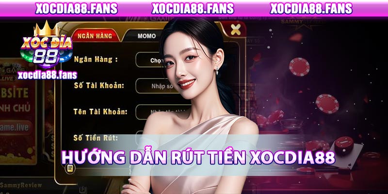 Hướng dẫn rút tiền từ Xocdia88 thành công 100% cho người mới