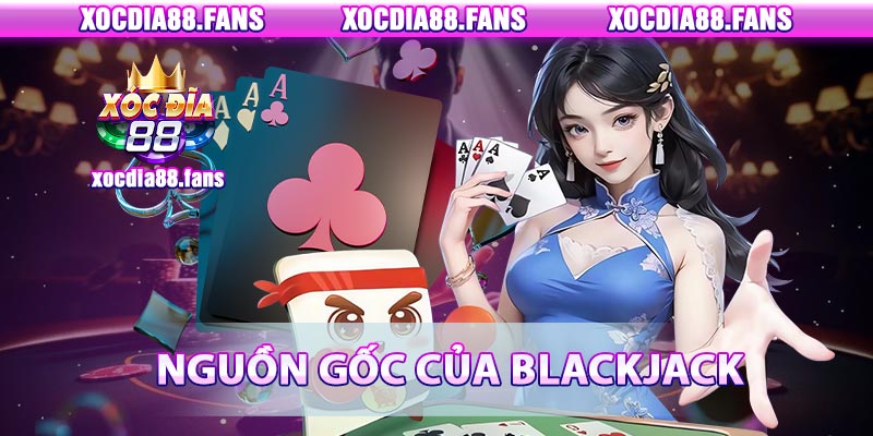 Lịch sử và nguồn gốc của game bài Blackjack