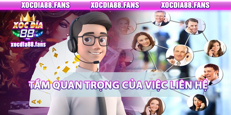 Tầm quan trọng của việc liên hệ xocdia88