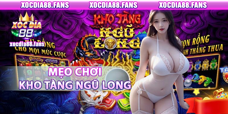 Mẹo chơi kho tàng ngũ long hiệu quả