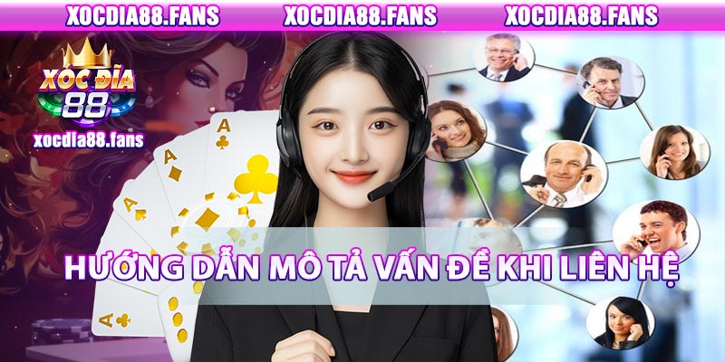 Cách mô tả vấn đề khi liên hệ xocdia88