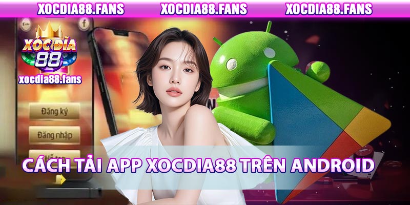 Cách tải app xocdia88 trên Android