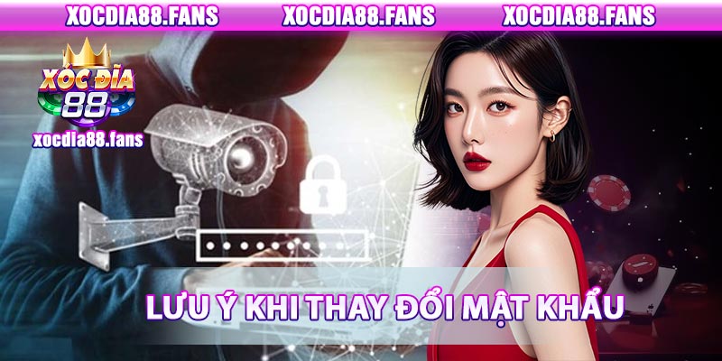 Lưu ý khi đổi mật khẩu xocdia88