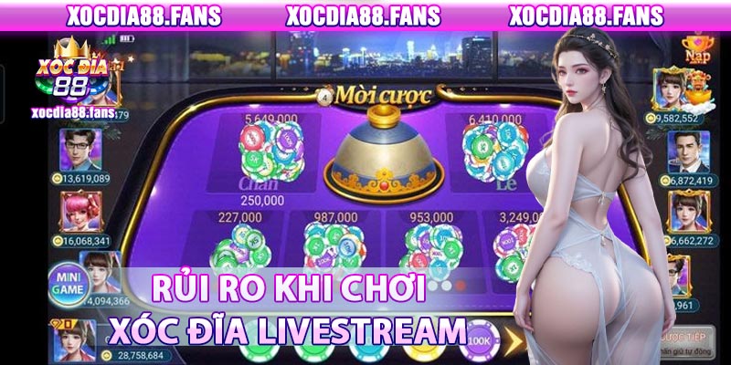 Những rủi ro khi chơi xóc đĩa ivestream