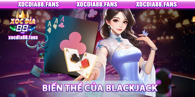 Những biến thể thú vị của blackjack